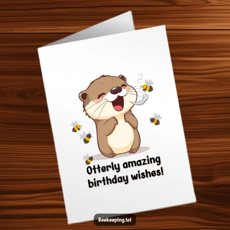 Funny Free Printable Birthday Card: Excited otter blowing smoke to calm buzzing bees for a hilarious DIY greeting.